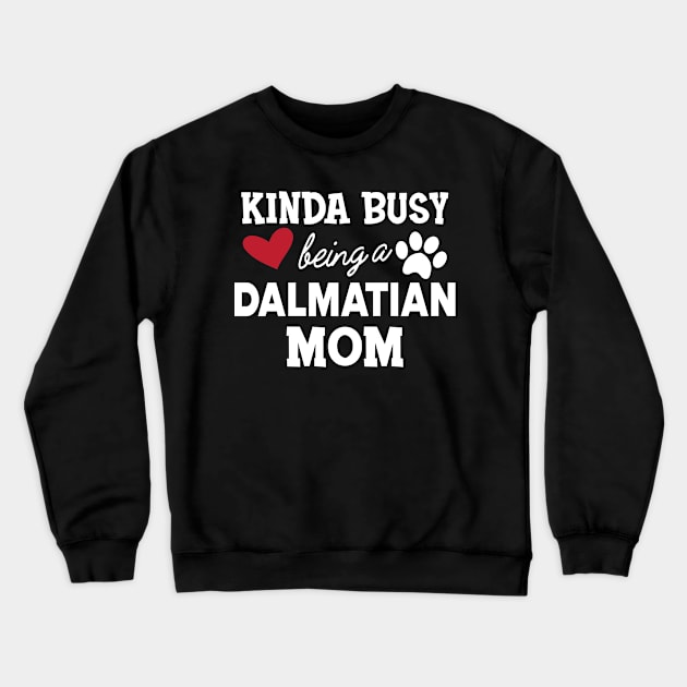 Dalmatian Dog - Kinda busy being a dalmatian mom Crewneck Sweatshirt by KC Happy Shop